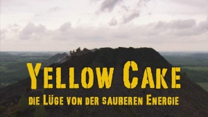 Filmplakat: Yellow Cake - Die Lüge von der sauberen Energie